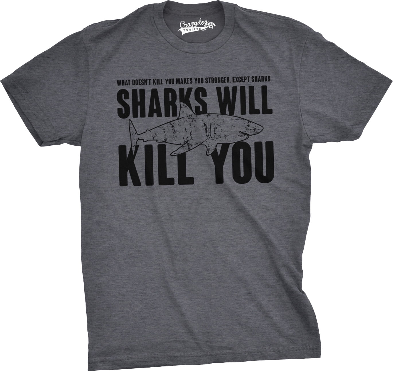 Crazy Dog T-Shirts - Mens Sharks Will Kill You Funny T Shirt Sarcasm ...