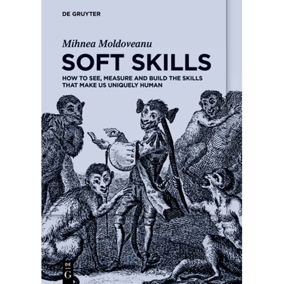 Pre-Owned Soft Skills: How to See, Measure and Build the Skills That Make Us Uniquely Human (Paperback) 3111050599 9783111050591