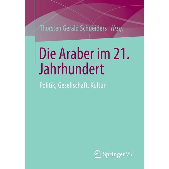 Die Araber Im 21. Jahrhundert: Politik, Gesellschaft, Kultur, (Paperback)