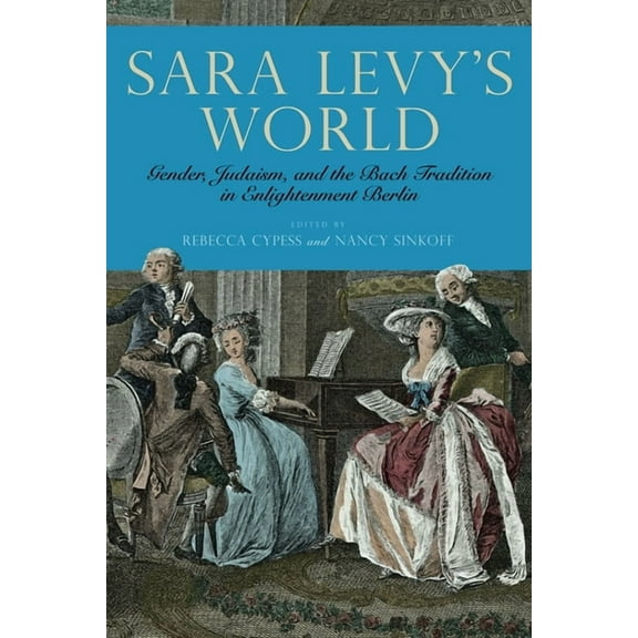 Eastman Studies in Music Sara Levy's World: Gender, Judaism, and the Bach Tradition in Enlightenment Berlin, Book 145, (Hardcover)
