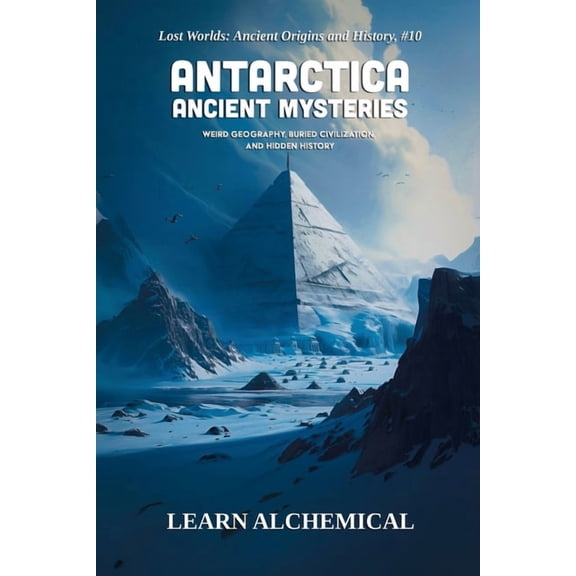 Lost Worlds: Ancient Origins and History Antarctica Ancient Mysteries, Book 10, (Paperback)
