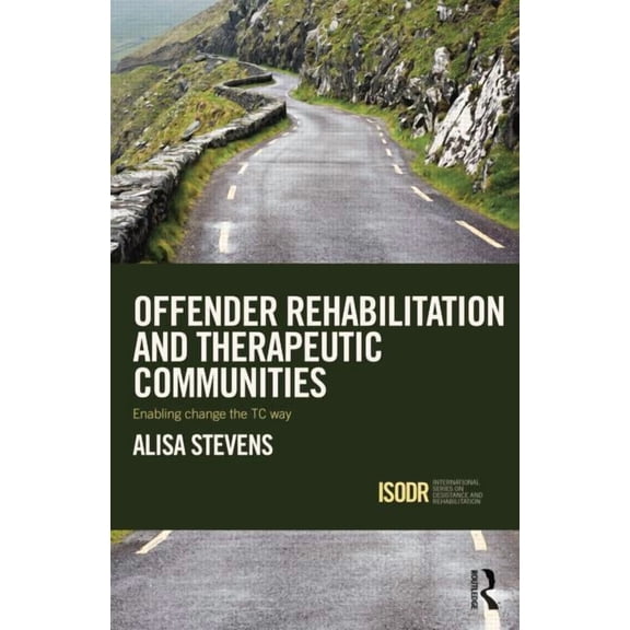 International Desistance and Rehabilitat Offender Rehabilitation and Therapeutic Communities: Enabling Change the TC way, (Paperback)