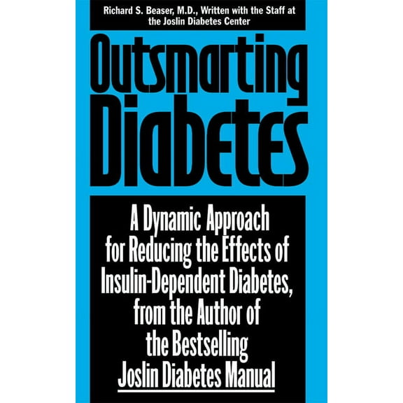 Outsmarting Diabetes: A Dynamic Approach for Reducing the Effects of Insulin-Dependent Diabetes, (Hardcover)