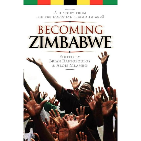 Becoming Zimbabwe. A History from the Pre-colonial Period to 2008 (Paperback)