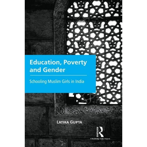 Education, Poverty and Gender: Schooling Muslim Girls in India, (Hardcover)