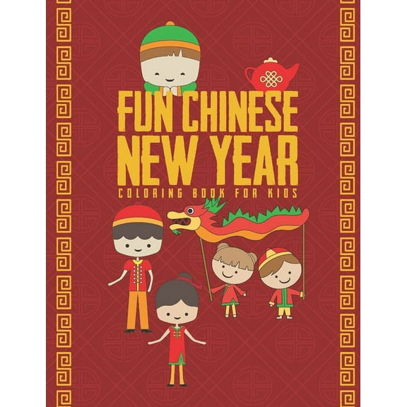 Fun Chinese New Year Coloring Book For Kids: 25 Fun Designs For Boys And Girls - Perfect For Young Children Preschool Elementary Toddlers, (Paperback)