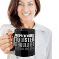 thumbnail image 2 of Me Pretending To Listen Should Be Enough For You- Black Porcelain Coffee Mug 11 Oz Funny Quotes Coffee Mug…, 2 of 6
