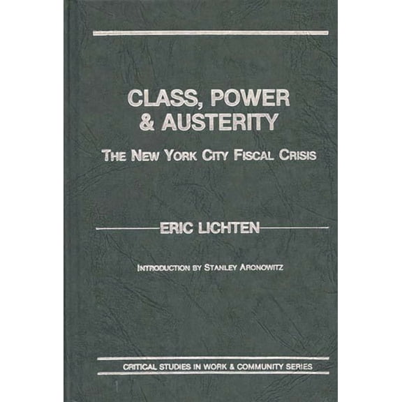Critical Studies in Work & Community Class, Power and Austerity: The New York City Fiscal Crisis, (Hardcover)