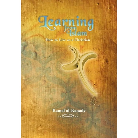 Learning from Islam: How to Live as a Christian (Hardcover)