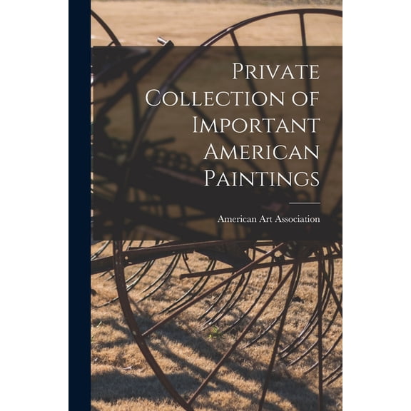 Private Collection of Important American Paintings, (Paperback)