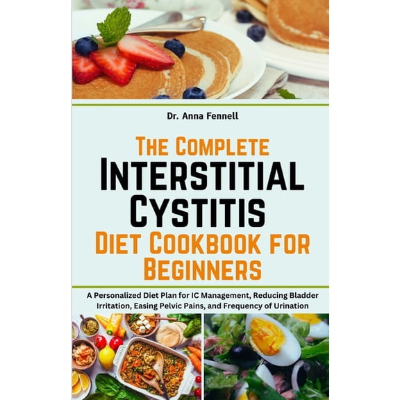 The Complete Interstitial Cystitis Diet Cookbook for Beginners, (Paperback)