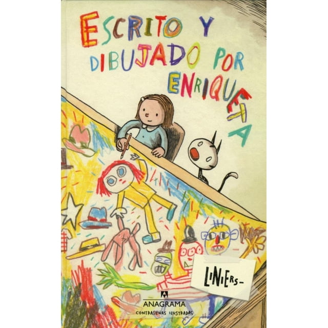 ESCRITO Y DIBUJADO POR ENRIQUETA ANAGRAMA RICARDO LINIERS SIRI