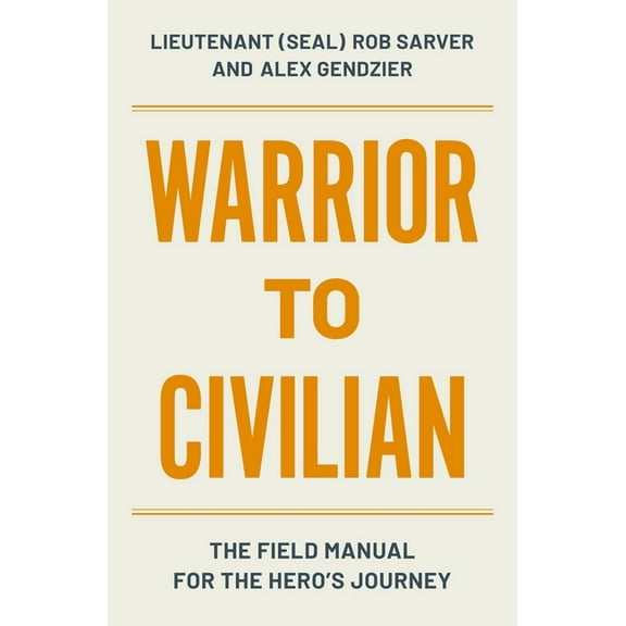 Warrior to Civilian: The Field Manual for the Hero's Journey, (Paperback)