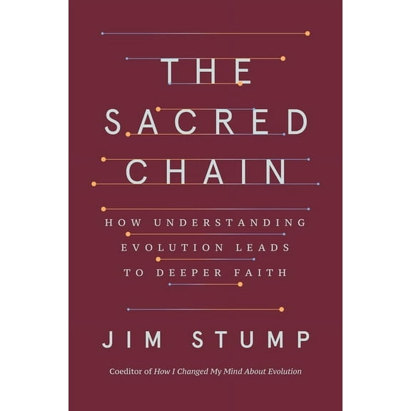 The Sacred Chain: How Understanding Evolution Leads to Deeper Faith, (Hardcover)