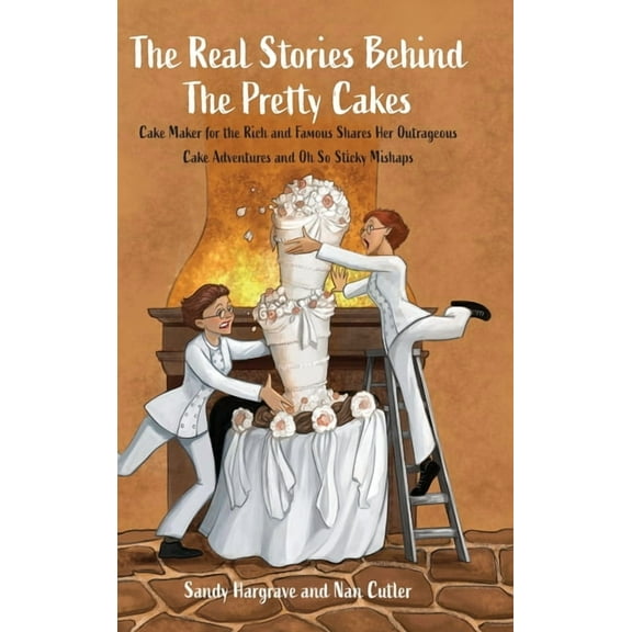 The Real Stories Behind the Pretty Cakes: Cake Maker for the Rich and Famous Shares Her Outrageous Cake Adventures and O, (Hardcover)