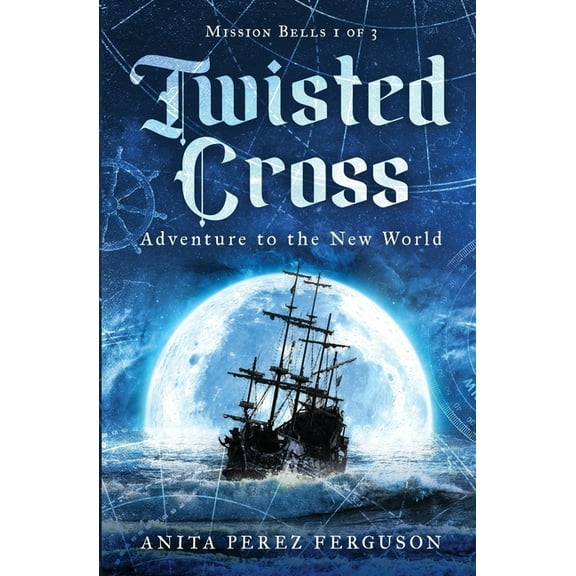 Mission Bells Twisted Cross: Adventure to the New World, Book 1, (Paperback)
