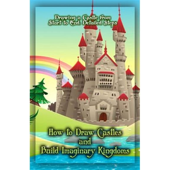 Pre-Owned How to Draw Castles and Build Imaginary Kingdoms : Drawing a Castle from Start to End: Detailed Steps