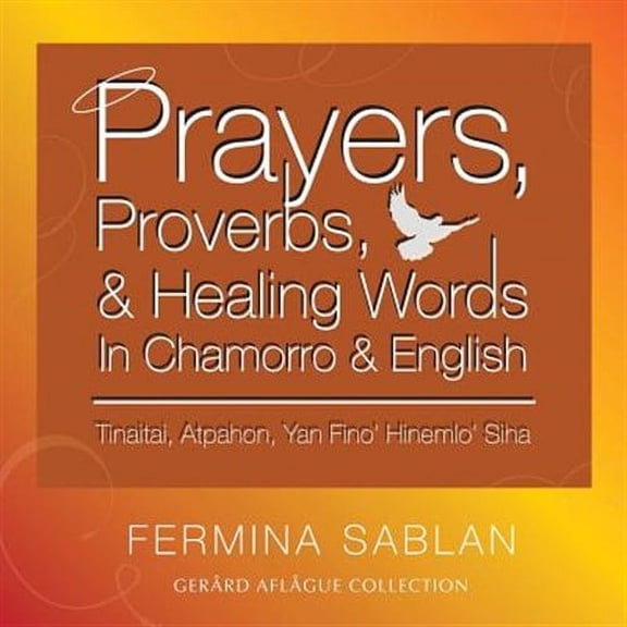 Prayers, Proverbs, and Healing Words in Chamorro and English: Tinaitai, Atpahon, Yan Fino Hinemio Siha (Paperback)