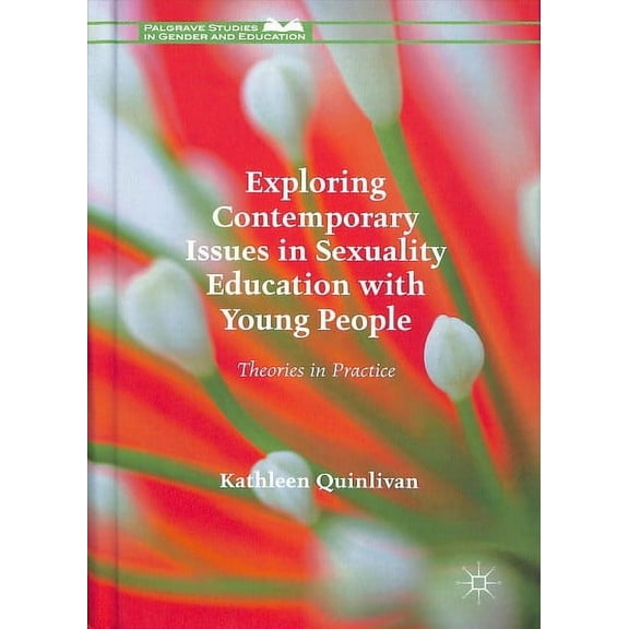 Palgrave Studies in Gender and Education: Exploring Contemporary Issues in Sexuality Education with Young People: Theories in Practice (Hardcover)