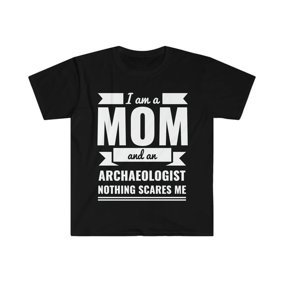 Mom Archaeologist Nothing Scares me Unisex T-shirt, S-3XL Mother’s Day