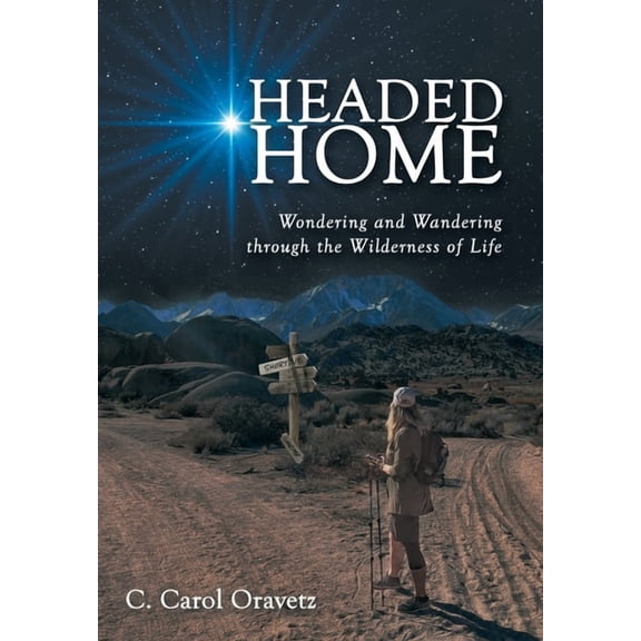 Headed Home: Wondering and Wandering through the Wilderness of Life, (Hardcover)