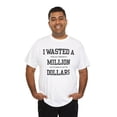thumbnail image 5 of DJH Apparel | I Wasted A Million Dollars Funny Unisex Heavy Cotton T-shirt, 5 of 6