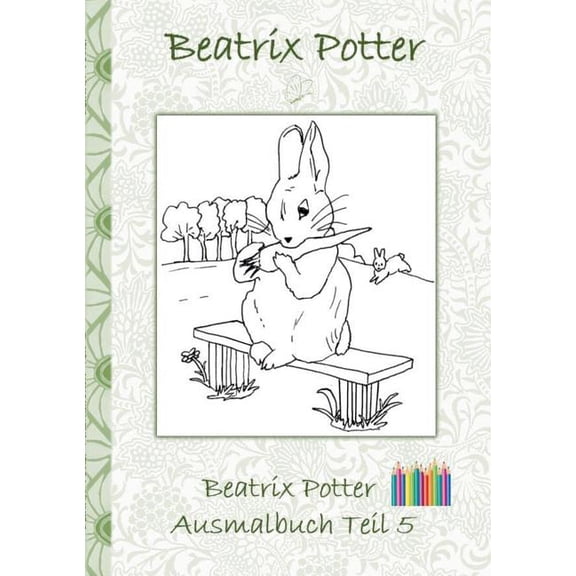 Beatrix Potter Ausmalbuch Teil 5 ( Peter Hase ): Malbuch, ausmalen, kolorieren, Original, Buntstifte, Filzer, Bleistift,, (Paperback)