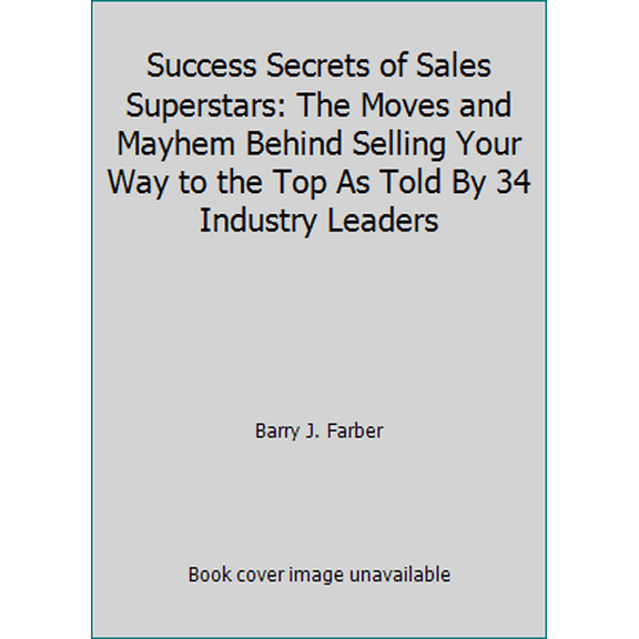 Pre-Owned Success Secrets of Sales Superstars: The Moves and Mayhem Behind Selling Your Way to the Top As Told By 34 Industry Leaders (Hardcover) 1599185148 9781599185149