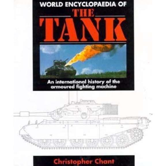 Pre-Owned World Encyclopaedia of the Tank: An International History of the Armoured Fighting Machine (Hardcover) 1852601140 9781852601140