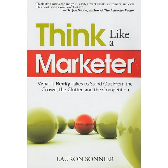 Think Like a Marketer: What It Really Takes to Stand Out from the Crowd, the Clutter, and the Competition, (Paperback)