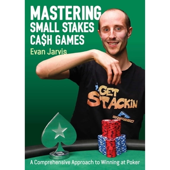 Pre-Owned Mastering Small Stakes Cash Games: A Comprehensive Approach to Winning at Poker (Paperback) by Evan Jarvis