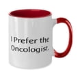 thumbnail image 2 of I Prefer the Oncologist. Oncologist Two Tone 11oz Mug, Funny Oncologist Gifts, Cup For Coworkers from Boss, 2 of 5