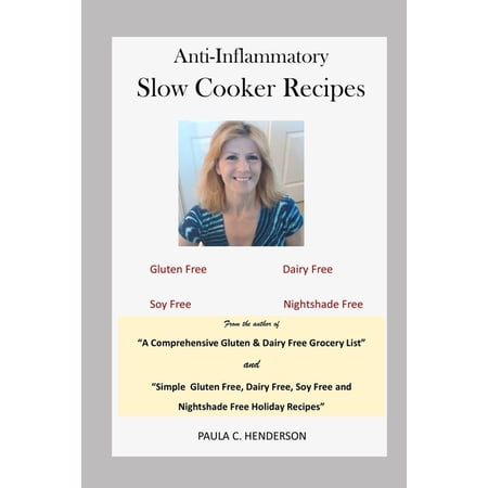 Gluten Free Dairy Free Soy Free and Ni Anti-Inflammatory Slow Cooker Recipes: Gluten Free Dairy Free Soy Free and Nightshade Free (Paperback)