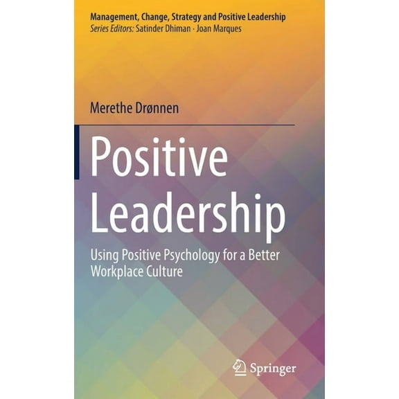 Management, Change, Strategy and Positiv Positive Leadership: Using Positive Psychology for a Better Workplace Culture, (Hardcover)