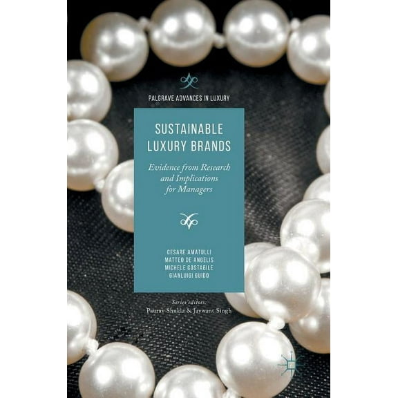 Palgrave Advances in Luxury Sustainable Luxury Brands: Evidence from Research and Implications for Managers, (Hardcover)