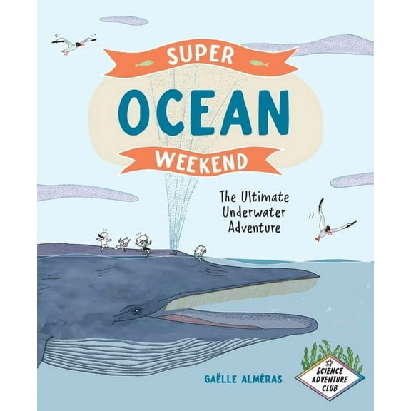Science Adventure Club Super Ocean Weekend: The Ultimate Underwater Adventure, (Hardcover)