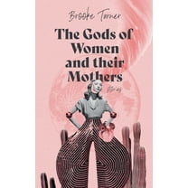 The Gods of Women and their Mothers: Stories, (Paperback)