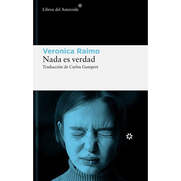 Libro Nada Es Verdad Tapa Blanda, Autor Veronica Raimo, Editorial Libros Del Asteroide