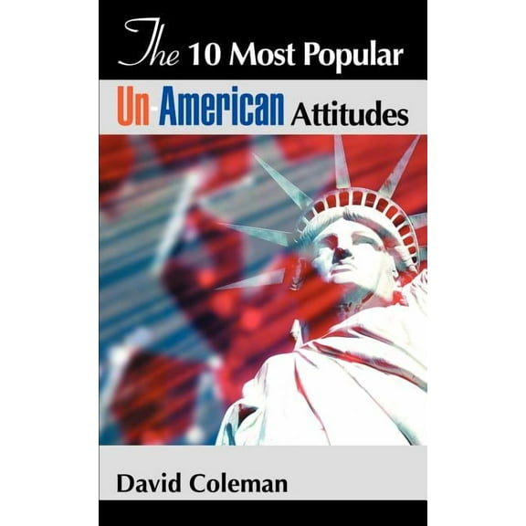 The 10 Most Popular Un-American Attitudes (Paperback) by David Coleman