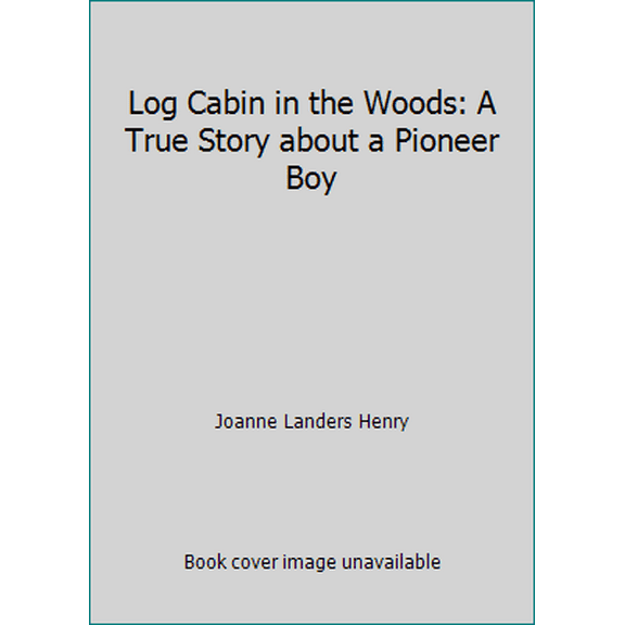 Pre-Owned Log Cabin in the Woods: A True Story about a Pioneer Boy (Paperback) 0590465910 9780590465915