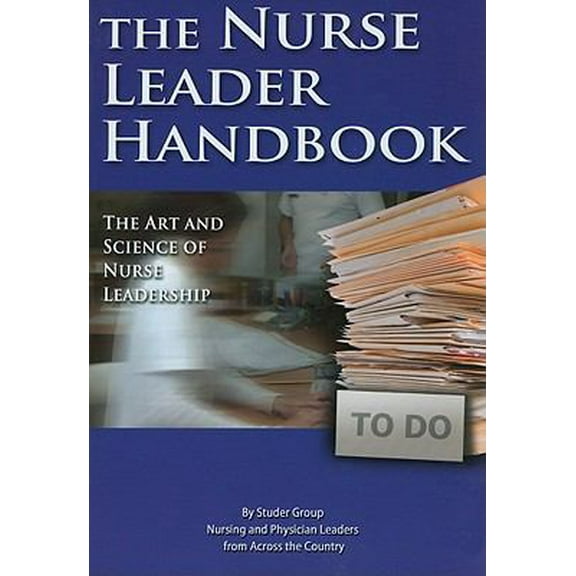 Pre-Owned Nurse Leader Handbook: The Art and Science of Nurse Leadership (Paperback) 0984079424 9780984079421