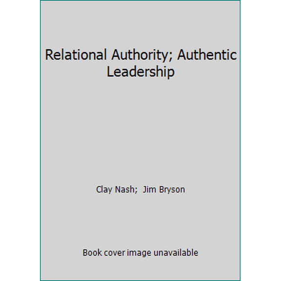 Pre-Owned Relational Authority; Authentic Leadership (Paperback) 0983585733 9780983585732