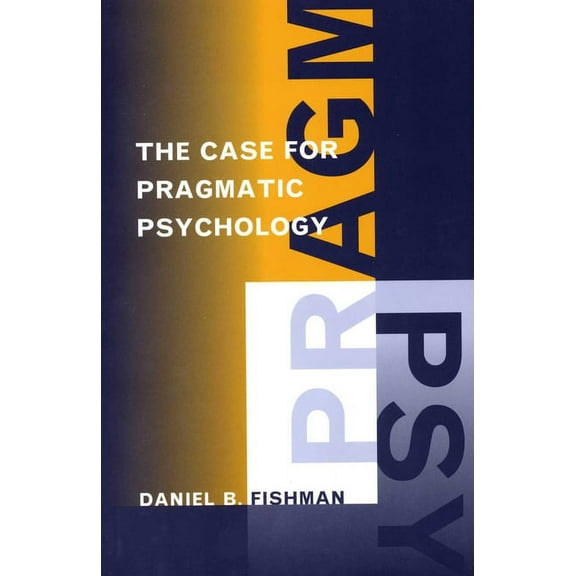 The Case for Pragmatic Psychology, (Hardcover)