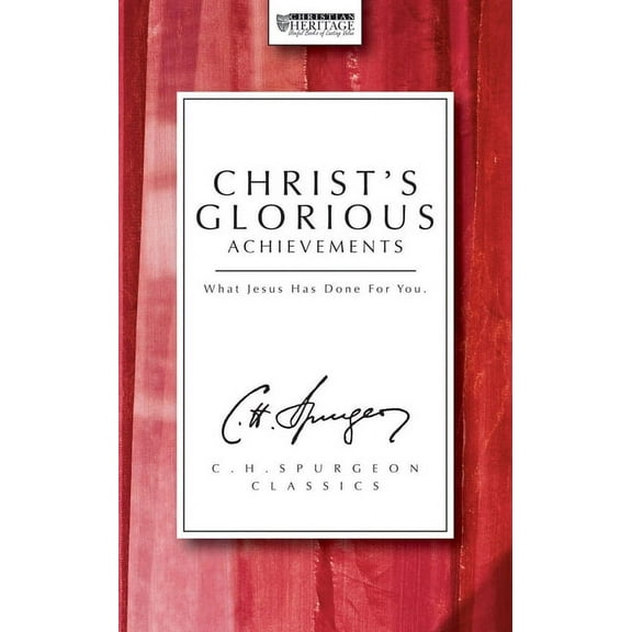 Christian Heritage: Christ's Glorious Achievements: What Jesus Has Done for You (Paperback)