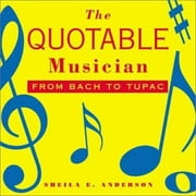 The Quotable Musician: From Bach to Tupac, Used [Hardcover]