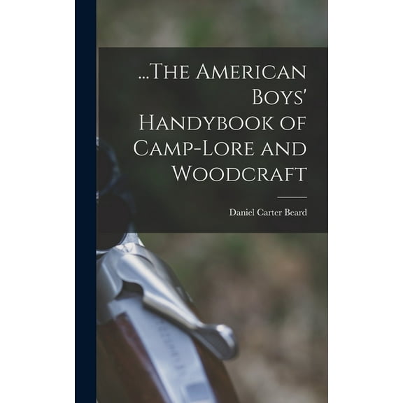 ...The American Boys' Handybook of Camp-Lore and Woodcraft (Hardcover)
