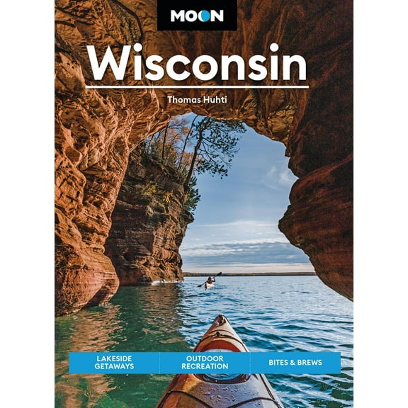 Travel Guide: Moon Wisconsin : Lakeside Getaways, Outdoor Recreation, Bites & Brews (Edition 9) (Paperback)