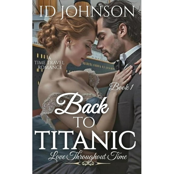 Back to Titanic: Love Throughout Time Book 1, (Hardcover)