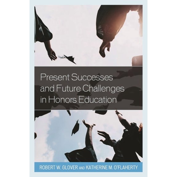 Honors Education in Transition: Present Successes and Future Challenges in Honors Education (Hardcover)