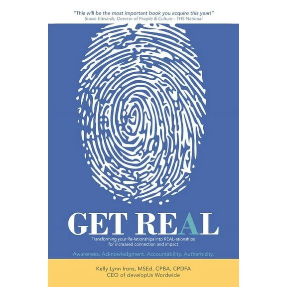 Get Real: Transforming your Re-lationships into REAL-ationships for increased connection and impact, (Paperback)